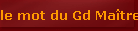 le mot du Gd Maître
